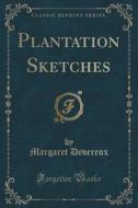 Plantation Sketches (classic Reprint) di Margaret Devereux edito da Forgotten Books