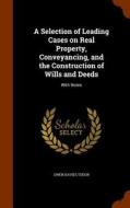A Selection Of Leading Cases On Real Property, Conveyancing, And The Construction Of Wills And Deeds di Owen Davies Tudor edito da Arkose Press