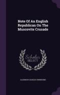 Note Of An English Republican On The Muscovite Crusade di Algernon Charles Swinburne edito da Palala Press