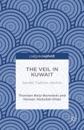 The Veil in Kuwait di Noreen Abdullah-Khan, Thorsten Botz-Bornstein edito da Palgrave Macmillan