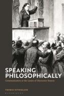 Speaking Philosophically di Dr Thomas Sutherland edito da Bloomsbury Publishing PLC