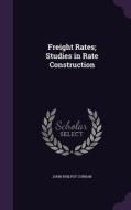 Freight Rates; Studies In Rate Construction di John Philpot Curran edito da Palala Press