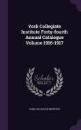 York Collegiate Institute Forty-fourth Annual Catalogue Volume 1916-1917 di York Collegiate Institute edito da Palala Press