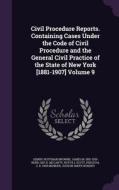Civil Procedure Reports. Containing Cases Under The Code Of Civil Procedure And The General Civil Practice Of The State Of New York [1881-1907] Volume di Henry Huffman Browne, James M 1851-1929 Kerr, Geo D McCarty edito da Palala Press