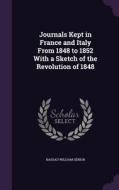 Journals Kept In France And Italy From 1848 To 1852 With A Sketch Of The Revolution Of 1848 di Nassau William Senior edito da Palala Press