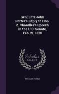 Gen'l Fitz John Porter's Reply To Hon. Z. Chandler's Speech In The U.s. Senate, Feb. 21, 1870 di Fitz-John Porter edito da Palala Press