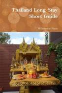 Thailand Long Stay Short Guide di Waharuwat Nuro edito da Lulu.com