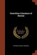 Unwritten Literature of Hawaii di Nathaniel Bright Emerson edito da CHIZINE PUBN