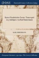 Kaiser Friedrich Der Zweite: Trauerspiel In 5 Aufzï¿½gen: Von Karl Immermann di Karl Immermann edito da Gale Ncco, Print Editions