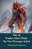 Tales of Prophet Adam (Pbuh) The First Messenger of God di Muhammad Vandestra edito da Blurb