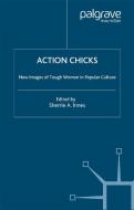 Action Chicks di Sherrie A. Inness edito da Palgrave USA