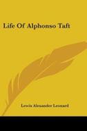 Life Of Alphonso Taft di Lewis Alexander Leonard edito da Kessinger Publishing, Llc