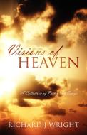 Visions of Heaven: A Collection of Poetry and Essays di Richard J. Wright edito da OUTSKIRTS PR