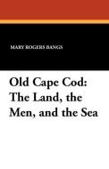 Old Cape Cod di Mary Rogers Bangs edito da Wildside Press