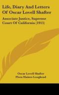 Life, Diary and Letters of Oscar Lovell Shafter: Associate Justice, Supreme Court of California (1915) di Oscar Lovell Shafter edito da Kessinger Publishing