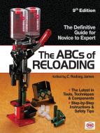 The ABCs of Reloading: The Definitive Guide for Novice to Expert di Rodney James edito da GUN DIGEST BOOKS