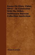 Essays on Glass, China, Silver - In Connection with the Willet-Holthuysen Museum Collection Amsterdam di Frans Coenen edito da READ BOOKS
