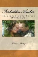 Forbidden Amber: Treasured Love Series di Katrina Shelley edito da Createspace