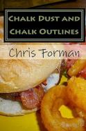 Chalk Dust and Chalk Outlines: A Maria Hart Mystery di Chris Forman edito da Createspace