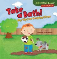 Take a Bath!: My Tips for Keeping Clean di Gina Bellisario edito da MILLBROOK PR