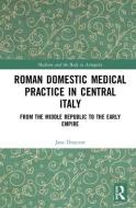 Roman Domestic Medical Practice in Central Italy di Jane Draycott edito da Taylor & Francis Ltd