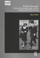 Public Images: Celebrity, Photojournalism, and the Making of the Tabloid Press di Ryan Linkof edito da BLOOMSBURY ACADEMIC