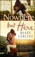Nowhere but Here di Renee Carlino edito da Atria Books