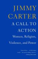 A Call to Action: Women, Religion, Violence, and Power di Jimmy Carter edito da SIMON & SCHUSTER