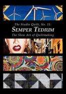 The Studio Quilt, No. 11: Semper Tedium, the Slow Art of Quiltmaking di Sandra Sider edito da Createspace