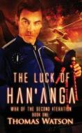 The Luck of Han'anga: War of the Second Iteration - Book One di Thomas Watson edito da Createspace