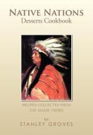 Native Nations Desserts Cookbook di Stanley Groves edito da Xlibris Corporation