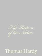 The Return of the Native di Thomas Hardy edito da Createspace