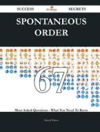 Spontaneous Order 67 Success Secrets - 67 Most Asked Questions On Spontaneous Order - What You Need To Know di Harold Walton edito da Emereo Publishing
