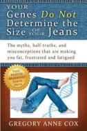 Your Genes Do Not Determine the Size of Your Jeans di Gregory Anne Cox edito da Createspace