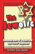The Jewolic: Conundrums of a Half-Jew - A Humorous Romp Through Religious Ambivalence. di Ritch Gaiti edito da Createspace
