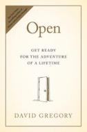 Open: Get Ready for the Adventure of a Lifetime di David Gregory edito da TYNDALE HOUSE PUBL