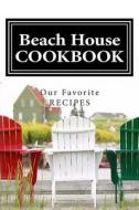 Beach House Cookbook Our Favorite Recipes: Blank Cookbook Formatted for Your Menu Choices Black & White Cover di Rose Montgomery edito da Createspace