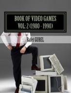 Book of Video Games: 1980 - 1990 di Rafet Gurel edito da Createspace