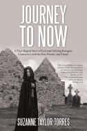 Journey to Now di Suzanne Taylor-Torres edito da Balboa Press