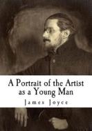 A Portrait of the Artist as a Young Man: Literary Modernism di James Joyce edito da Createspace