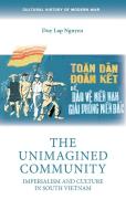 The Unimagined Community: Imperialism and Culture in South Vietnam di Duy Lap Nguyen edito da MANCHESTER UNIV PR