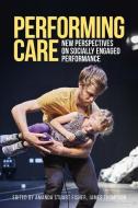 Performing Care di Amanda Stuart Fisher edito da Manchester University Press