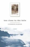 Too Close to the Falls: A Memoir di Catherine Gildiner edito da ECW Press