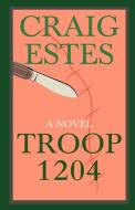 Troop 1204 di Craig Estes edito da Trafford Publishing