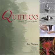 Quetico: Near to Nature's Heart di Jon Nelson edito da DUNDURN PR LTD