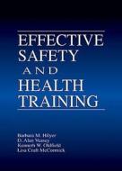 Effective Safety And Health Training di Barbara Hilyer, Alan Veasey, Kenneth Oldfield, Lisa Craft-McCormick edito da Taylor & Francis Inc