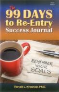 The 99 Days to Re-Entry Success Journal: Your Weekly Planning and Implementation Tool for Staying Out for Good! di Ronald L. Krannich edito da IMPACT PUBL