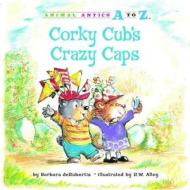 Corky Cub's Crazy Caps di Barbara deRubertis edito da Kane Press