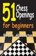 51 Chess Openings for Beginners di Bruce Alberston edito da CARDOZA PUB