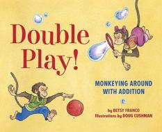 Double Play!: Monkeying Around with Addition di Betsy Franco edito da Tricycle Press